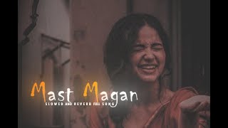 Mast Magan  (Slowed And Reverb) 8D Full Song ||