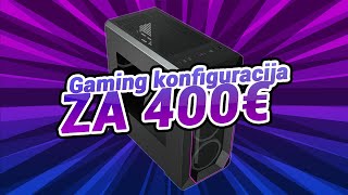 GAMING KONFIGURACIJA ZA 400€ (2020)