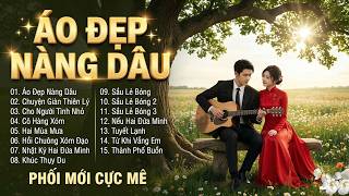 LK BOLERO TUYỂN CHỌN - Phối Mới | Giọng Nữ Cực Mê CÀNG NGHE CÀNG CUỐN | ÁO ĐẸP NÀNG DÂU