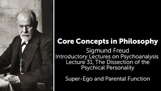 Sigmund Freud, Introductory Lecture 31 | Super-Ego and Parental Function | Philosophy Core Concepts