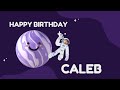 Happy Birthday Caleb Song