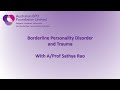 Borderline Personality Disorder (BPD) and Trauma presented by A/Prof Sathya Rao