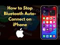 How to Stop Bluetooth Auto-Connect on iPhone 2024