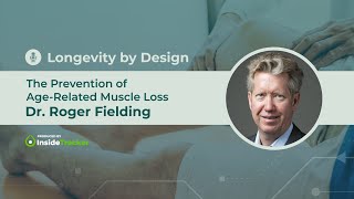 Dr. Roger Fielding—The Prevention of Age-Related Muscle Loss