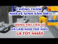 Chống thấm vệ sinh sàn âm tốt nhất làm như thế nào? dùng vật liệu gì?