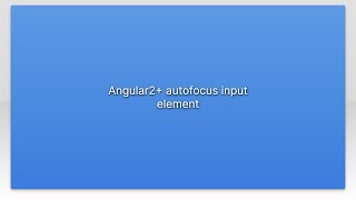 Angular2+ autofocus input element