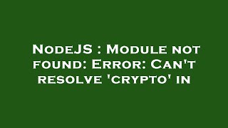 NodeJS : Module not found: Error: Can't resolve 'crypto' in