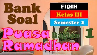 BANK SOAL FIQIH KELAS 3  PUASA RAMADHAN BAGIAN 1