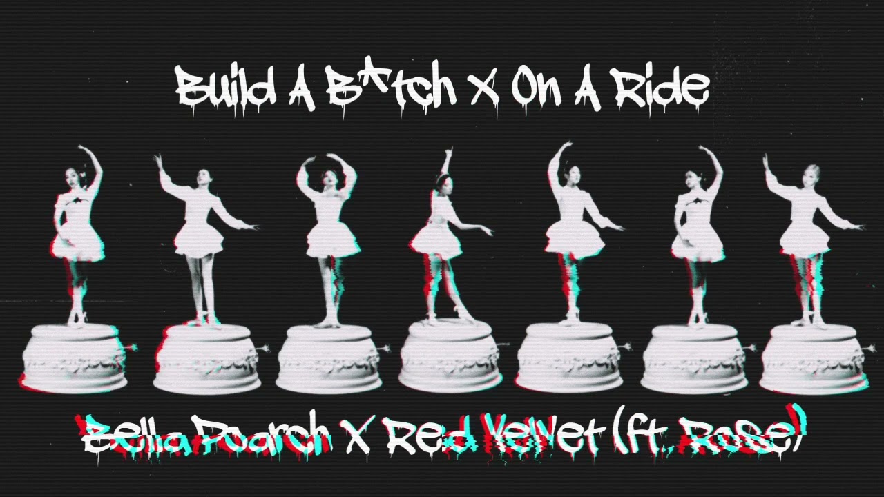 BELLA POARCH X RED VELVET (FT. ROSÉ OF BLACKPINK) - BUILD A B*TCH X ON ...