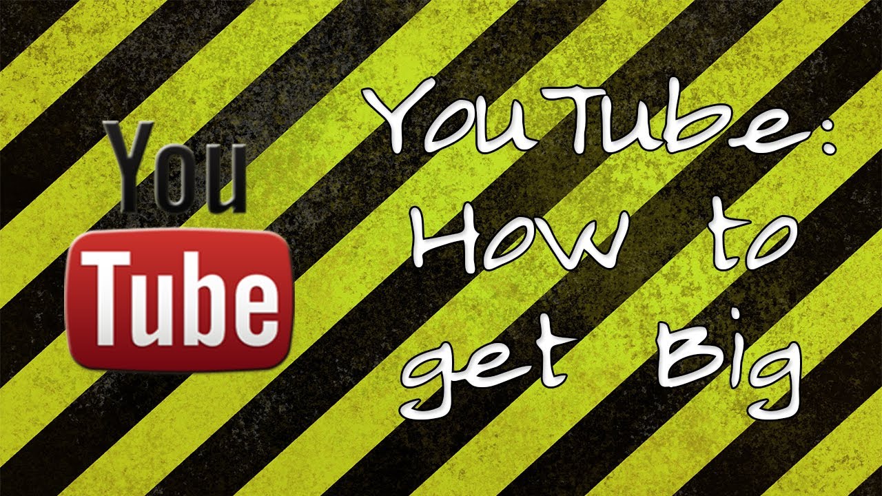 How To Get Big On YouTube !!! ( Gamers / Vlogers ) - YouTube