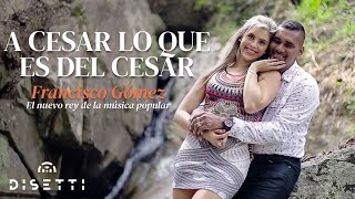 Francisco Gómez - Al César lo que es del César (Video Oficial) | "El Nuevo Rey De La Música Popular"