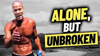 Being Alone is Being Powerful - EMBRACE IT | David Goggins | Motivation