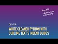 Write Cleaner Python with Sublime Text's Indent Guides