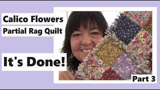 It's Done! - Calico Flowers Partial Rag Quilt - Part 3 (Final)