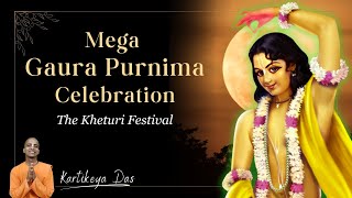 Mega Gaura Purnima Celebration | Kartikeya Das