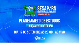 CONCURSO SESAP/RN: PLANEJAMENTO DE ESTUDOS + LANÇAMENTO DO CURSO