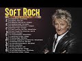 Soft Rock Hits Playlist - Rod Stewart, Phil Collins, Scorpions, Air Supply, Bee Gees Greatest Hits