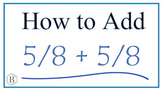 How to Add 5/8 + 5/8 (5/8 Plus 5/8 )