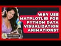 Why Use Matplotlib For Python Data Visualization Animations? - Python Code School