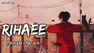 Rihaee (slowed +reverb) yaseer desai || SAD LO_FI SONG