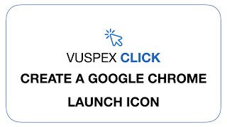 VuSpex CLICK - Create a Google Chrome Launch Icon
