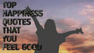 Top Happiness Quotes That You Feel Good