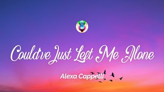 Alexa Cappelli - Could've Just Left Me Alone (Lyrics)