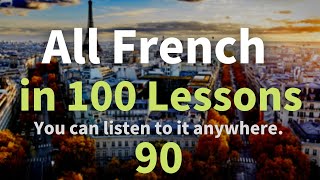All French in 100 Lessons. Learn French. Most important French phrases and words. Lesson 90