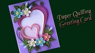 Paper | How to Make  Beautiful Heart Design Paper Quilling Greeting Card | Siri Art&Craft |