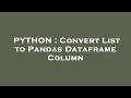 PYTHON : Convert List to Pandas Dataframe Column