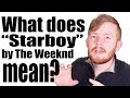 What does "Starboy" by The Weeknd ft Daft Punk mean? | Song Lyric Meanings