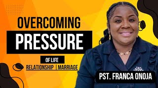 Overcoming Pressure - Pastor Franca Onoja