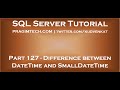 Difference between DateTime and SmallDateTime in SQL Server
