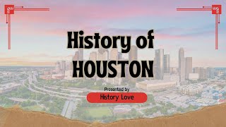 History of Houston: How a Swamp Became America's Energy Capital | History Love