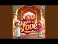 A Little Bit Of Love