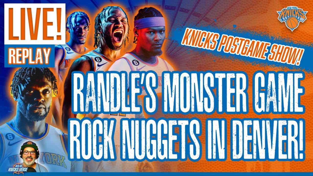 KNICKS POSTGAME (REPLAY): RANDLE'S MONSTER Game ROCKS Nuggets ...