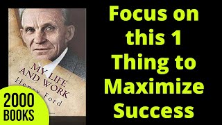 Focus on this 1 Thing to Maximize Success | My Life and Work - Henry Ford