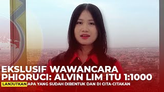 EKSLUSIF WAWANCARA PHIORUCI: ALVIN LIM ITU 1:1000