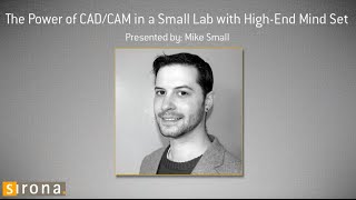 The Power of CAD/CAM in a Small Lab with High-End Mind Set with Mike Small