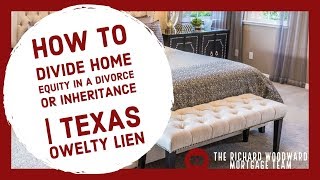 How to divide home equity in a divorce or inheritance | Texas Owelty Lien