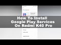 How To Install Google Play Services On Redmi K40 Pro