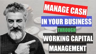 WORKING CAPITAL MANAGEMENT - How to best manage CASH in your business.