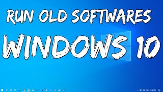 How To Run Old Software on Windows 10 with Compatibility Mode