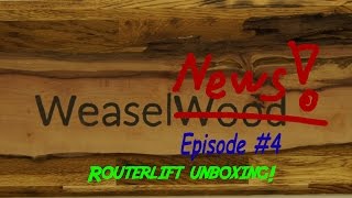 WeaselNews #4 Routerlift unboxing 🌳