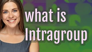 Intragroup | meaning of Intragroup