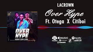 La Crown - Over Hype [Official Audio] ft. Otega, Citiboi