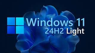 Windows 11 24H2 Light! 💥 Smaller, Faster and runs on virtually any PC!