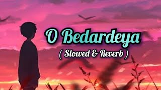 O Bedardeya 💕[Slowed And Reverb] Arijit Singh | Lofi Song🎧| Instagram Viral Reels Songs | Sad Song