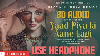 Yaad Piya ki Aane Lagi 8D audio||Lyrics in description||USE HEADPHONE||T-Series||Neha Kakkar
