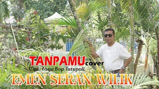 TANPAMU  - EMEN SERAN WILIK(cover)